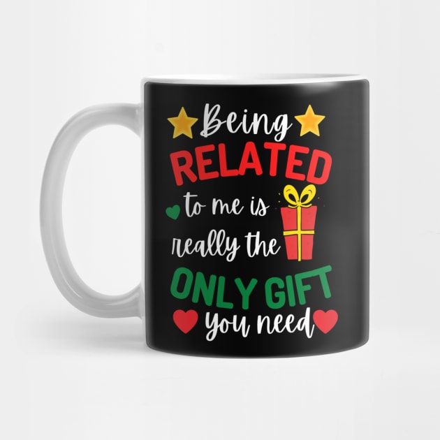 Being Related to Me is the Only Gift You Need by Unique Treats Designs